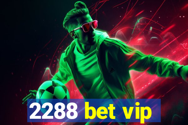 2288 bet vip